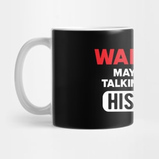 History - Warning may start talking about history Mug